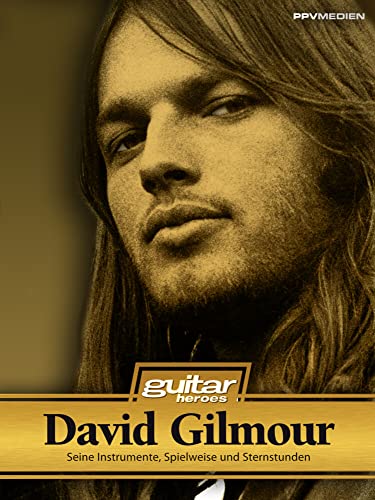 David Gilmour. Seine Instrumente, Spielweise und Sternstunden. Guitar Heroes