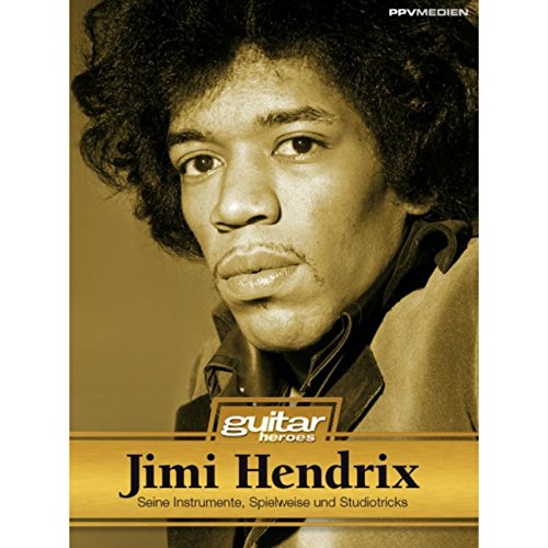 Jimi Hendrix. Seine Instrumente, Spielweise und Studiotricks. Guitar Heroes