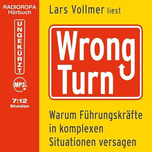 Wrong Turn - Warum Führungskräfte in komplexen Situationen versagen (7:12 Stunden, ungekürzte Autorenlesung auf 1 MP3-CD)