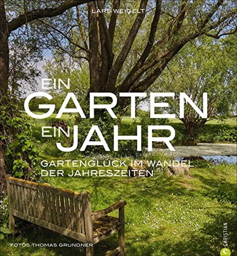Bildband Garten: Ein Garten, ein Jahr. Gartenglück im Wandel der Jahreszeiten. Von Frühling bis Winter: Ein traumhafter Naturgarten bietet Inspiration für Gartengestaltung durch das Jahr. Bildband Garten: Ein Garten, ein Jahr. Gartenglück im Wandel der Jahreszeiten. Von Frühling bis Winter: Ein traumhafter Naturgarten bietet Inspiration für Gartengestaltung durch das Jahr.