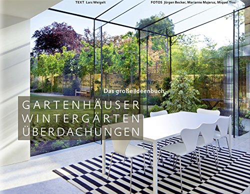 Gartenhäuser, Wintergärten, Überdachungen - Das große Ideenbuch (Garten- und Ideenbücher BJVV) von Becker Joest Volk Verlag