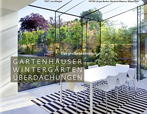 Gartenhäuser, Wintergärten, Überdachungen - Das große Ideenbuch (Garten- und Ideenbücher BJVV)