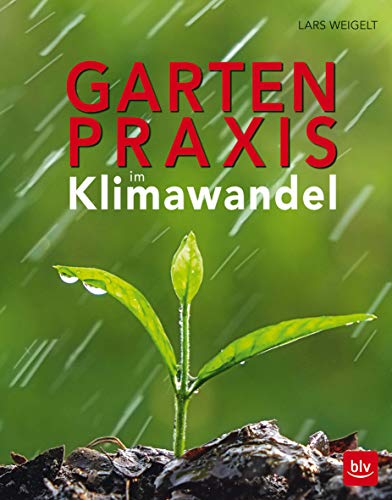 Gartenpraxis im Klimawandel Gartenpraxis im Klimawandel von Gräfe und Unzer