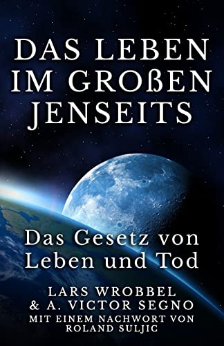 Das Leben im Großen Jenseits: Das Gesetz von Leben und Tod von CREATESPACE