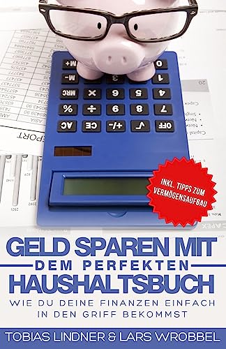 Geld sparen mit dem perfekten Haushaltsbuch: Wie du deine Finanzen einfach in den Griff bekommst von CREATESPACE