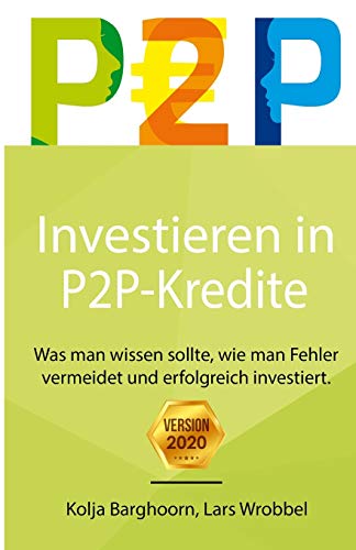 Investieren in P2P Kredite: Was man wissen sollte, wie man Fehler vermeidet und erfolgreich investiert von CREATESPACE