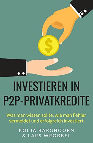 Investieren in P2P-Privatkredite: Was man wissen sollte, wie man Fehler vermeidet und erfolgreich investiert Investieren in P2P-Privatkredite: Was man wissen sollte, wie man Fehler vermeidet und erfolgreich investiert von CREATESPACE