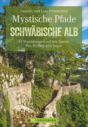 Mystische Pfade Schwäbische Alb: 35 Wanderungen auf den Spuren von Mythen und Sagen Mystische Pfade Schwäbische Alb: 35 Wanderungen auf den Spuren von Mythen und Sagen