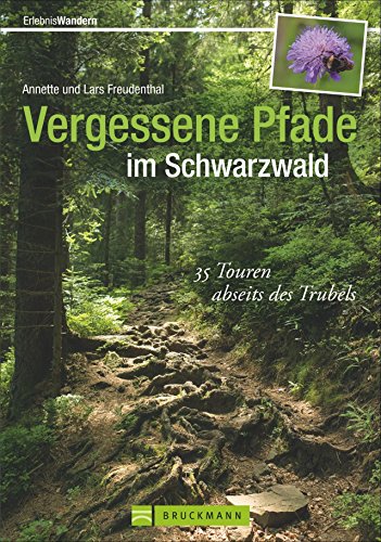 Vergessene Pfade im Schwarzwald: 35 Touren abseits des Trubels - ein Wanderführer mit außergewöhnlich ruhigen Wanderungen im Schwarzwald, ... Touren ... außergewöhnliche Touren abseits des Trubels von Bruckmann