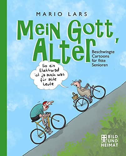 Mein Gott, Alter!: Beschwingte Cartoons über fitte Senioren von Bild und Heimat