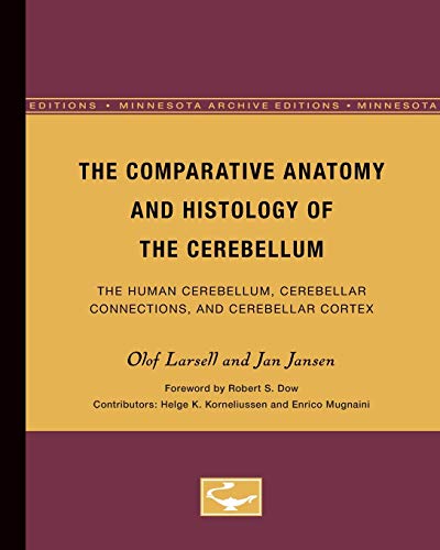The Comparative Anatomy and Histology of the Cerebellum: The Human Cerebellum, Cerebellar Connections, and Cerebellar Cortex (Minnesota Archive Editions) von University of Minnesota Press