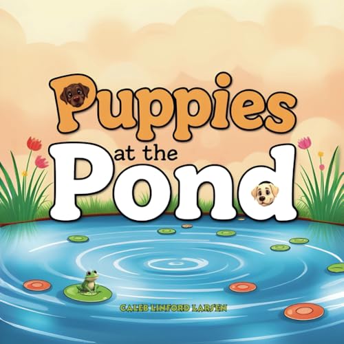 Puppies at the Pond (Canine Chronicles - Journeys, Excitement, and Life Lessons, Band 1) von Independently published