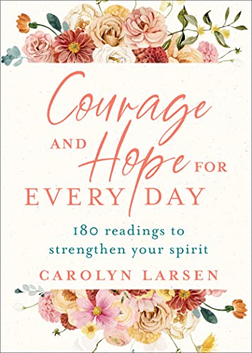Courage and Hope for Every Day: 180 Readings to Strengthen Your Spirit von Revell, a division of Baker Publishing Group