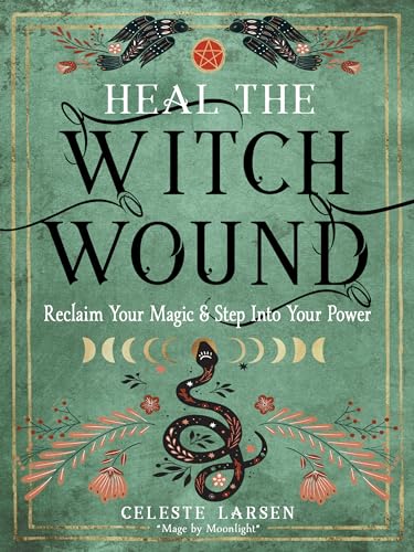 Heal the Witch Wound: Reclaim Your Magic and Step into Your Power von Weiser Books