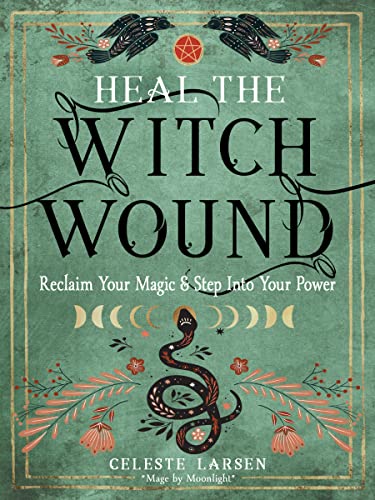 Heal the Witch Wound: Reclaim Your Magic and Step Into Your Power von Weiser Books