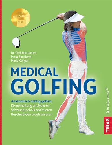 Medical Golfing: Anatomisch richtig golfen: Köperhaltung analysieren, Schwungtechnik optimieren, Beschwerden wegtrainieren Medical Golfing: Anatomisch richtig golfen: Köperhaltung analysieren, Schwungtechnik optimieren, Beschwerden wegtrainieren
