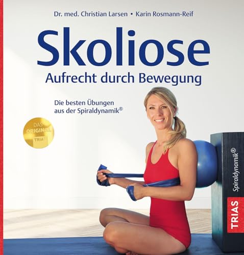 Skoliose - Aufrecht durch Bewegung: Die besten Übungen aus der Spiraldynamik®