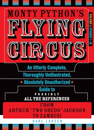 Monty Python's Flying Circus: An Utterly Complete, Thoroughly Unillustrated, Absolutely Unauthorized Guide to Possibly All the References, Episodes ... (Monty Python's Flying Circus, Episodes 1–26)