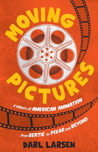 Moving Pictures: A History of American Animation from Gertie to Pixar and Beyond von Rowman & Littlefield