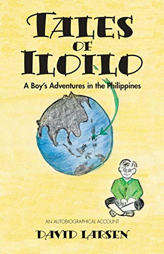 Tales of Iloilo: A Boy's Adventures in the Philippines - An Autobiographical Account von Trafford Publishing