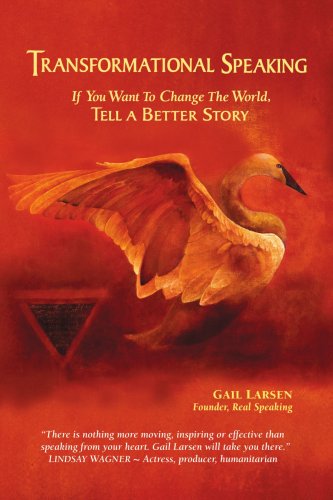 TRANSFORMATIONAL SPEAKING: If You Want to Change the World, Tell a Better Story von iUniverse