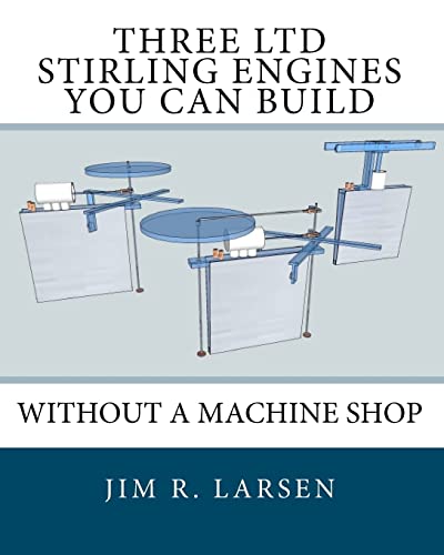 Three LTD Stirling Engines You Can Build Without a Machine Shop: An Illustrated Guide von CREATESPACE
