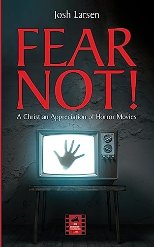 Fear Not!: A Christian Appreciation of Horror Movies (Reel Spirituality Monograph Series)