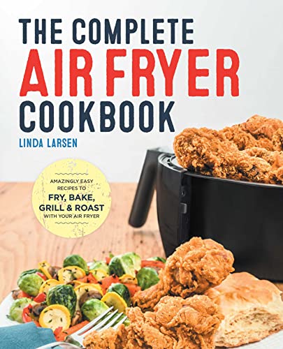 The Complete Air Fryer Cookbook: Amazingly Easy Recipes to Fry, Bake, Grill, and Roast with Your Air Fryer von Rockridge Press