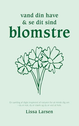 Vand din have og se cit sind blomstre: En samling af digte inspireret af naturen for at minde dig om: du er nok, du er stærk og du er ved at hele. von BoD – Books on Demand – Dänemark