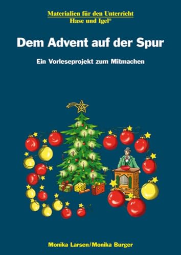 Dem Advent auf der Spur: Ein Vorleseprojekt zum Mitmachen: Materialien für den Unterricht Dem Advent auf der Spur: Ein Vorleseprojekt zum Mitmachen: Materialien für den Unterricht