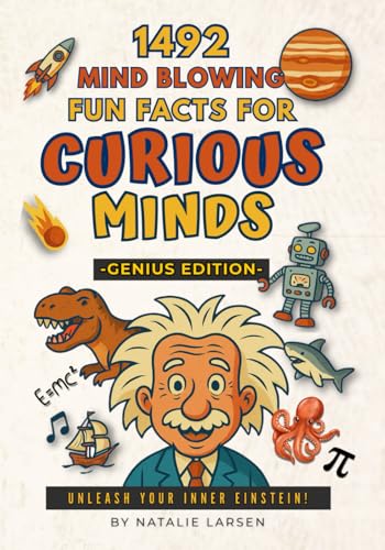 Mind Blowing Fun Facts for Curious Minds: Unleash Your Inner Einstein with 1492 Surprising Facts About Science, Space, History, and More! von Global Design Publishing Studio