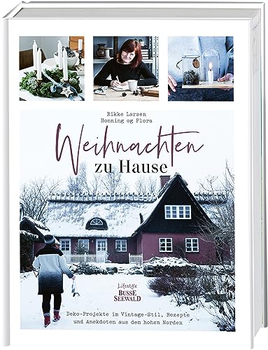 Weihnachten zu Hause: Dekoideen im Vintage-Stil, Rezepte und Anekdoten aus dem hohen Norden von BusseSeewald