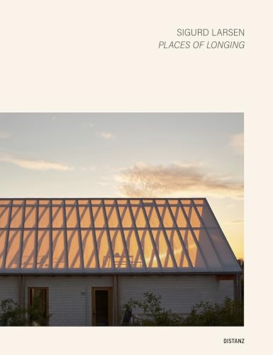 Places of Longing: Sigurd Larsen Places of Longing: Sigurd Larsen von DISTANZ Verlag