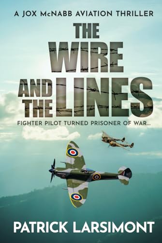 The Wire and the Lines: Fighter pilot turned Prisoner of War (Jox McNabb Aviation Thrillers, Band 5) von Independently published