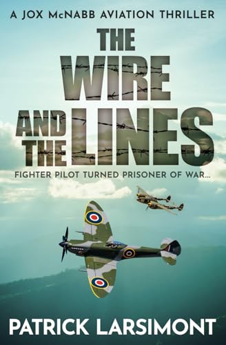 The Wire and the Lines: Fighter pilot turned Prisoner of War (Jox McNabb Aviation Thrillers, Band 5) von Sapere Books