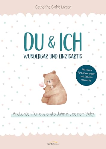 Du & ich – wunderbar und einzigartig: Andachten für das erste Jahr mit deinem Baby von Gerth Medien