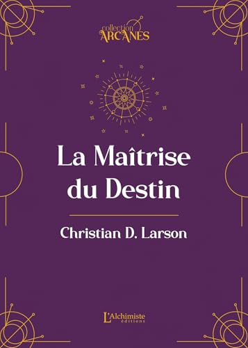 La Maîtrise du destin: (La loi d'attraction) von ALCHIMISTE
