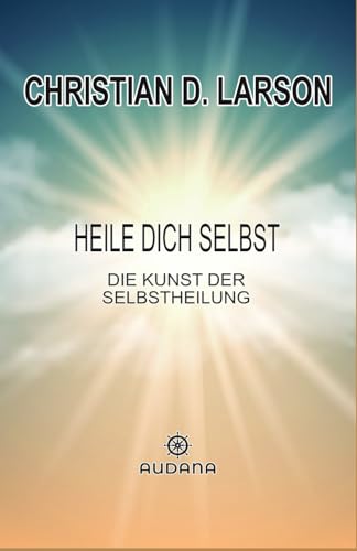 Heile dich selbst: Die Kunst der Selbstheilung Heile dich selbst: Die Kunst der Selbstheilung von Audana Verlag