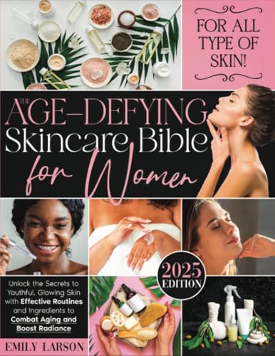 The Age-Defying Skin-Care for Women: Unlock the Secrets to Youthful, Glowing Skin with Effective Routines and Ingredients to Combat Aging and Boost Radiance von Emily Larson