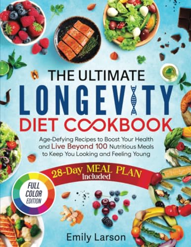 The Ultimate Longevity Diet Cookbook: Age-Defying Recipes to Boost Your Health and Live Beyond 100 | Nutritious Meals to Keep You Looking and Feeling Young von Emily Larson