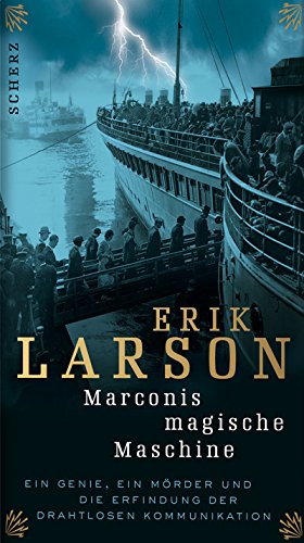 Marconis magische Maschine: Ein Genie, ein Mörder und die Erfindung der drahtlosen Kommunikation Marconis magische Maschine: Ein Genie, ein Mörder und die Erfindung der drahtlosen Kommunikation
