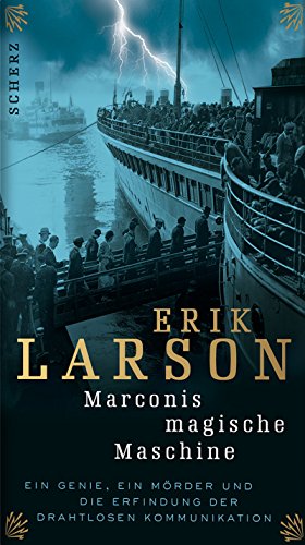 Marconis magische Maschine: Ein Genie, ein Mörder und die Erfindung der drahtlosen Kommunikation