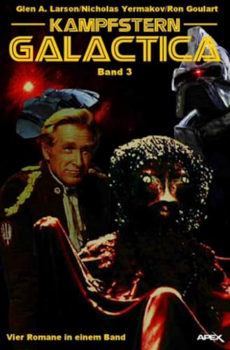 KAMPFSTERN GALACTICA, BAND 3 - VIER ROMANE IN EINEM BAND