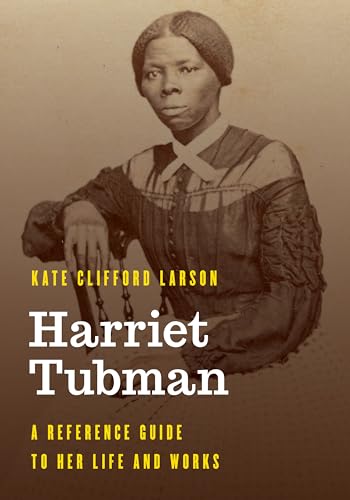 Harriet Tubman: A Reference Guide to Her Life and Works (Significant Figures in World History)