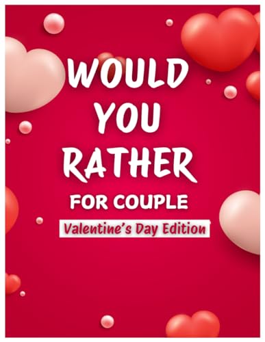Would You Rather For Couple: Valentine's Day Edition - 150 Hilarious, Fun, Engaging and Romantic Questions For Couple von Independently published