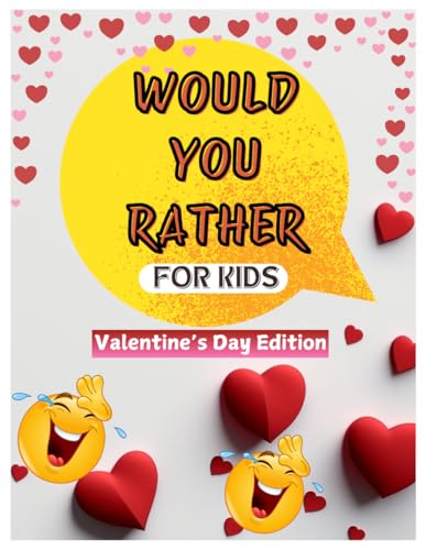 Would You Rather For Kids: Valentine's Day Edition - 100 Fun, Thought Provoking, Engaging and Hilarious Questions for Kids von Independently published