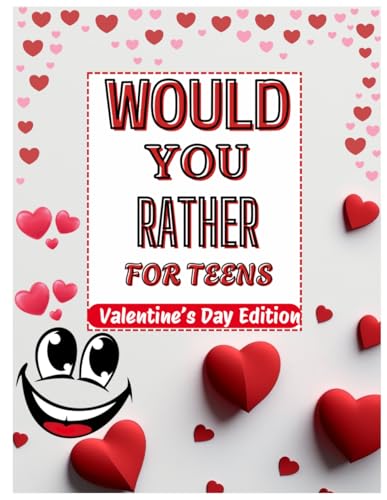 Would You Rather For Teens: Valentine's Day Edition - 250+ Engaging, Hilarious, Thought Provoking, and Entertaining Questions for Teens von Independently published