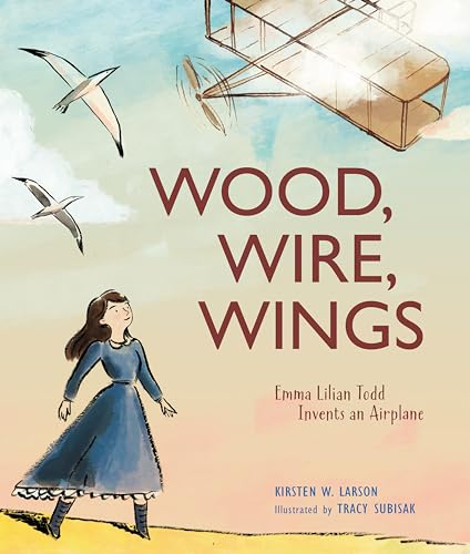 Wood, Wire, Wings: Emma Lilian Todd Invents an Airplane von Calkins Creek