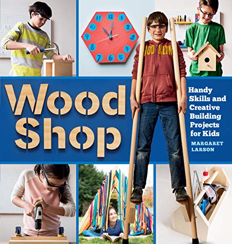 Wood Shop: Handy Skills and Creative Building Projects for Kids: 1