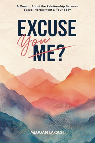 Excuse You?: A Memoir Exploring the Impact of Sexual Harassment on the Body. von Starfish Stories Publishing LLC.